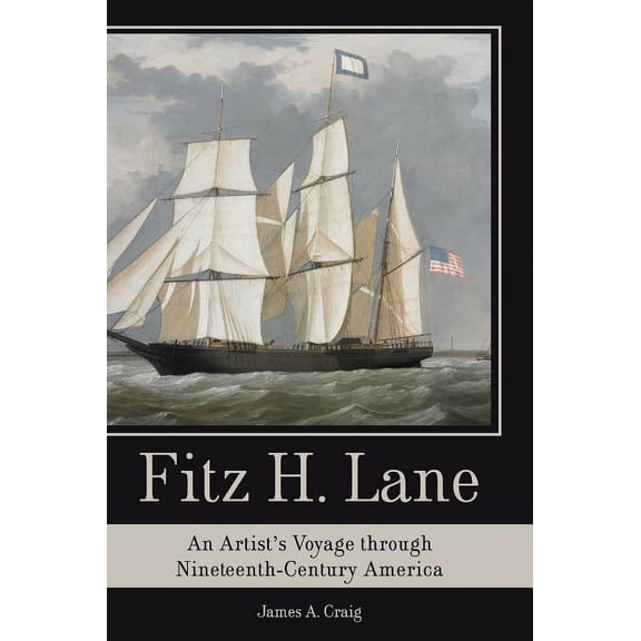 Fitz H. Lane: An Artist's Voyage Through Nineteenth-Century America, (Hardcover)
