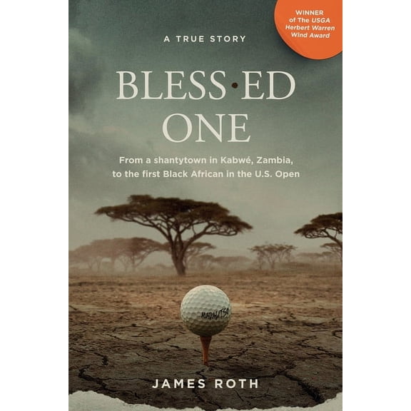 Bless.ed One: From a shantytown in Kabwé, Zambia, to the first Black African in the U.S. Open, (Paperback)