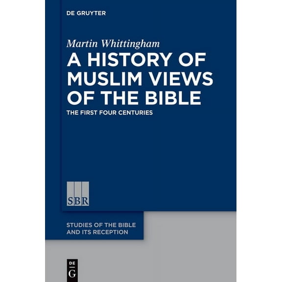 Studies of the Bible and Its Reception ( A History of Muslim Views of the Bible: The First Four Centuries, Book 7, (Paperback)