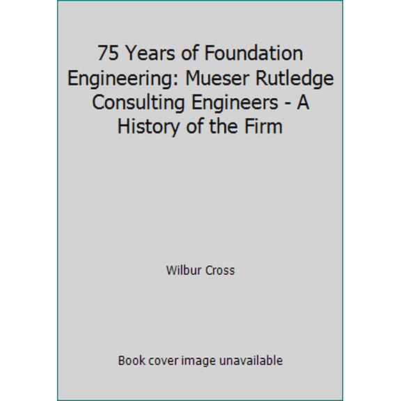Pre-Owned 75 Years of Foundation Engineering: Mueser Rutledge Consulting Engineers - A History of the Firm (Hardcover) 0875021700 9780875021706