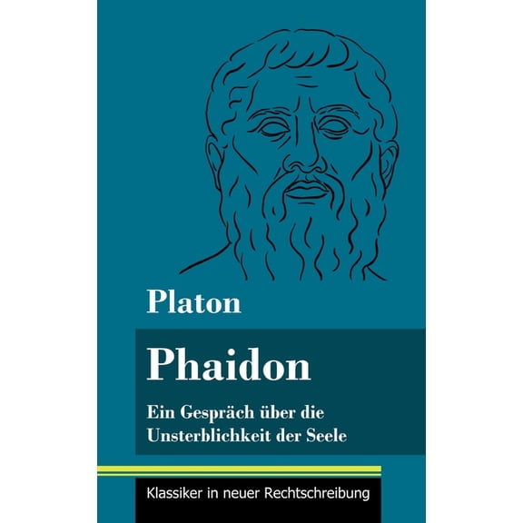 Phaidon: Ein Gespräch über die Unsterblichkeit der Seele (Band 146, Klassiker in neuer Rechtschreibung) (Hardcover)