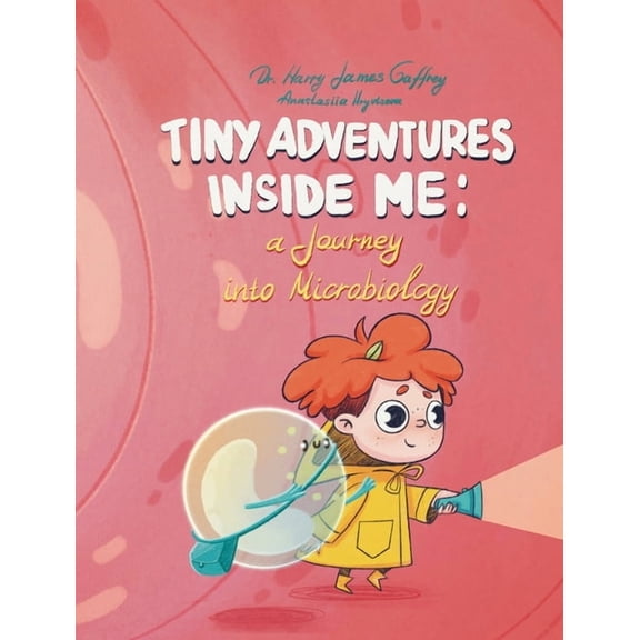 Tiny Adventures Inside Me: A Journey into Microbiology, (Hardcover)