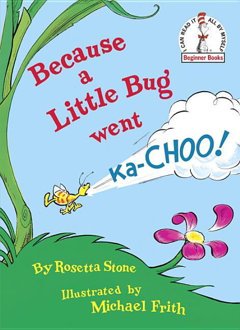 Beginner Books(r): Because a Little Bug Went Ka-Choo! (Hardcover)