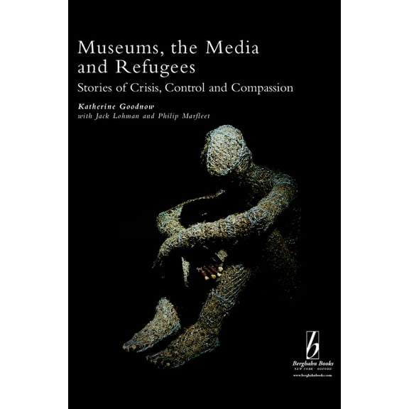 Museums and Diversity Museums, the Media and Refugees: Stories of Crisis, Control and Compassion, Book 3, (Paperback)