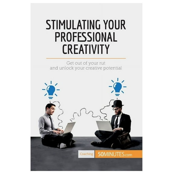 Stimulating Your Professional Creativity: Get out of your rut and unlock your creative potential, (Paperback)