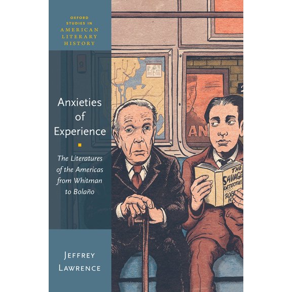 Oxford Studies in American Literary Hist Anxieties of Experience: The Literatures of the Americas from Whitman to BolaÃ±o, (Paperback)
