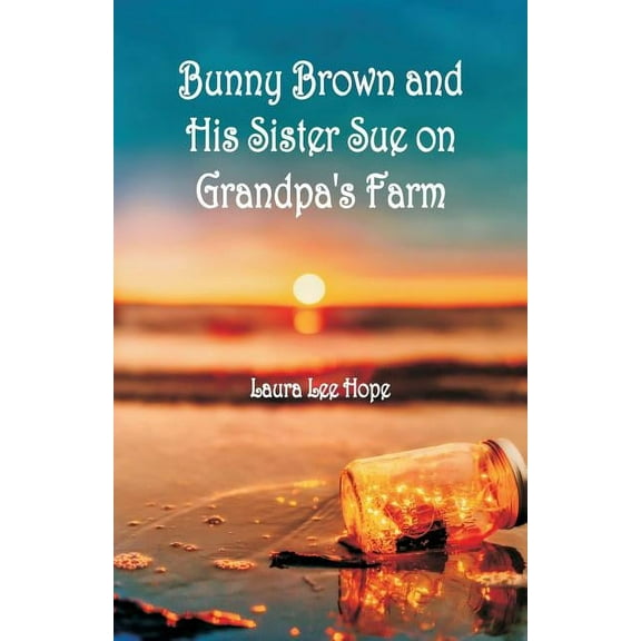 Bunny Brown and His Sister Sue on Grandpa's Farm, (Paperback)