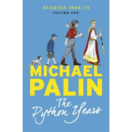 The Python Years: Diaries 1969-1979 Volume One (Palin Diaries 1)