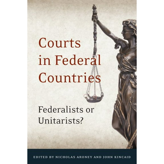 Courts in Federal Countries : Federalists or Unitarists? (Hardcover)