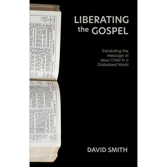 Liberating the Gospel: Translating the Message of Jesus Christ in a Globalised World, (Paperback)