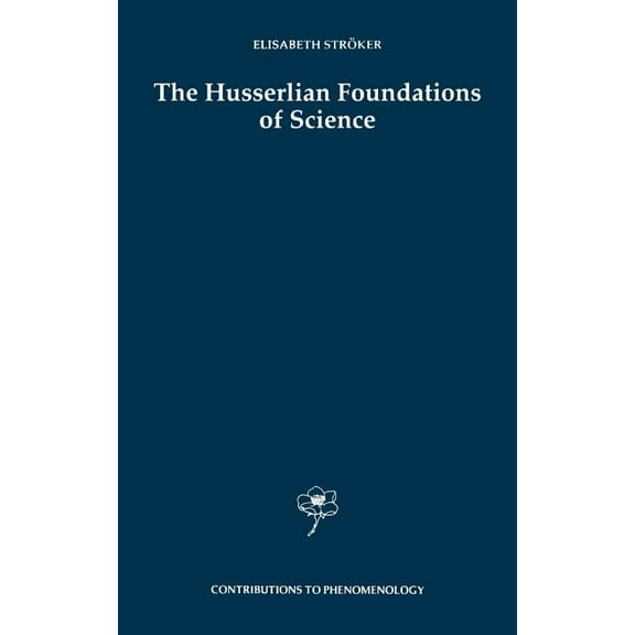 Contributions to Phenomenology The Husserlian Foundations of Science, Book 30, (Hardcover)