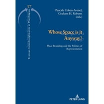 Travaux Interdisciplinaires Et Pluriling Whose Space is it Anyway?: Place Branding and the Politics of Representation, Book 37, (Paperback)