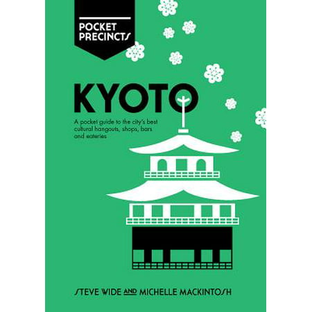 Kyoto Pocket Precincts : A Pocket Guide to the City's Best Cultural Hangouts, Shops, Bars and