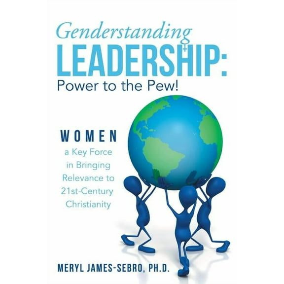 Genderstanding Leadership : Women a Key Force in Bringing Relevance to 21st-century Christianity