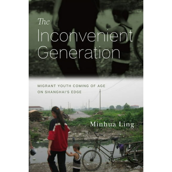 The Inconvenient Generation: Migrant Youth Coming of Age on Shanghai's Edge, (Hardcover)
