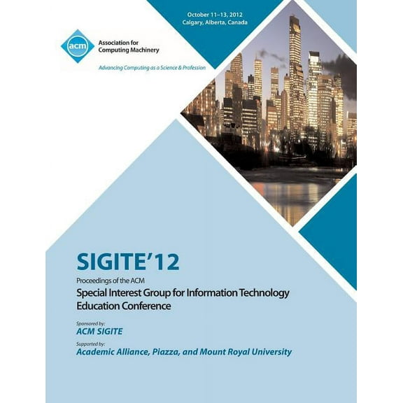 Sigite 12 Proceedings of the ACM Special Interest Group for Information Technology Education Conference (Paperback)