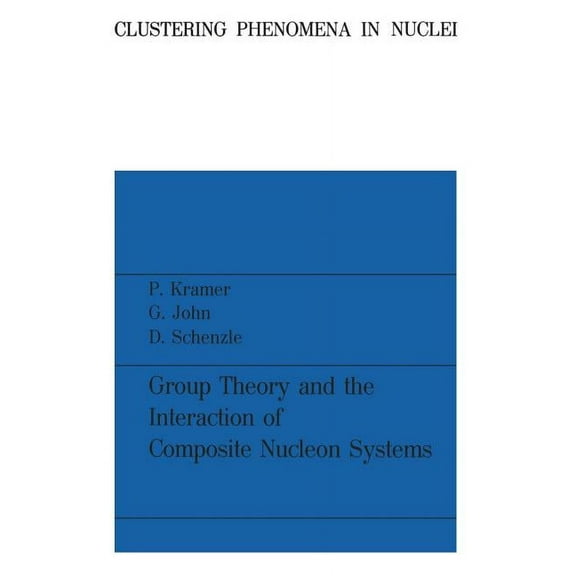 Clustering Phenomena in Nuclei: Group Theory and the Interaction of Composite Nucleon Systems (Paperback)