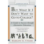 But What If I Don't Want to Go to College?: A Guide to Success Through Alternative Education [Hardcover - Used]