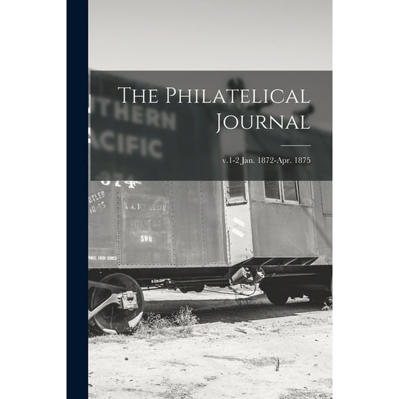 The Philatelical Journal; v.1-2 Jan. 1872-Apr. 1875 (Paperback)