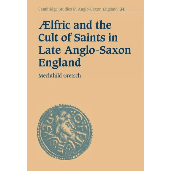 Cambridge Studies in Anglo-Saxon England Aelfric and the Cult of Saints in Late Anglo-Saxon England, Book 34, (Hardcover)