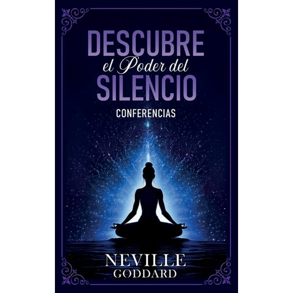 Descubre El Poder Del Silencio - Conferencias de Neville Goddard, (Paperback)