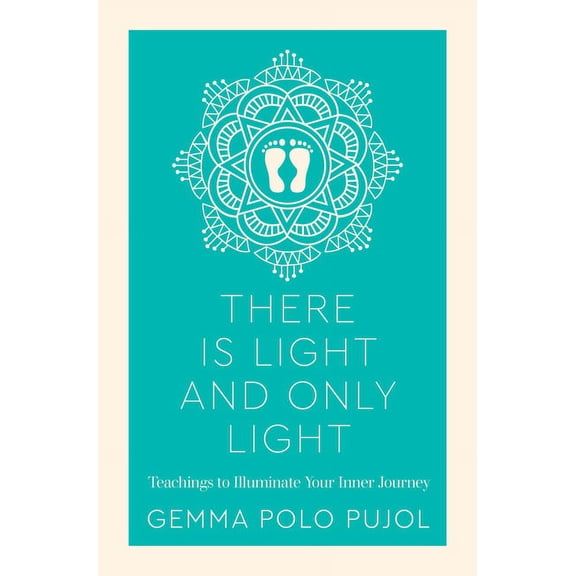 There Is Light and Only Light: Teachings to Illuminate Your Inner Journey, (Paperback)
