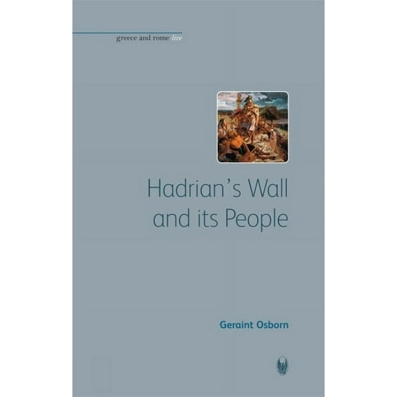 Greece and Rome Live Hadrian's Wall and Its People, (Paperback)
