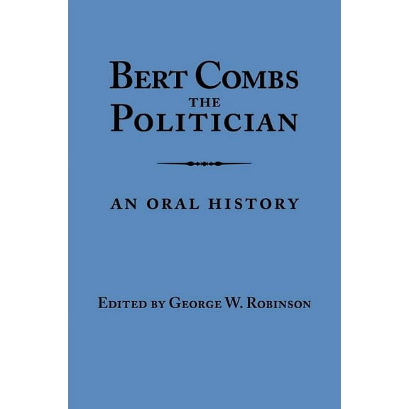 Kentucky Remembered: An Oral History Bert Combs the Politician: An Oral History, (Paperback)