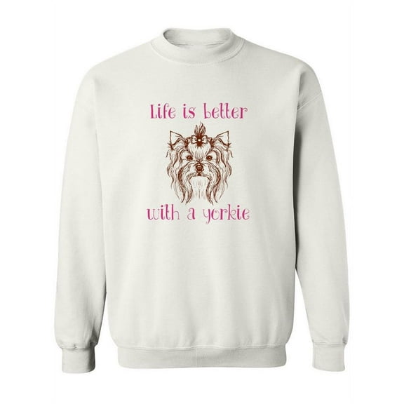 Life Is Better With A Yorkie Sweatshirt Women -SPIdeals Designs, Female Large