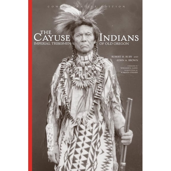 Pre-Owned The Cayuse Indians: Imperial Tribesmen of Old Oregon Commemorative Edition Volume 120 (Hardcover) 0806137002 9780806137001