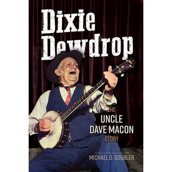Music in American Life Dixie Dewdrop: The Uncle Dave Macon Story, (Paperback)