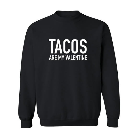 Tacos Are My Valentine Crewneck Sweatshirt