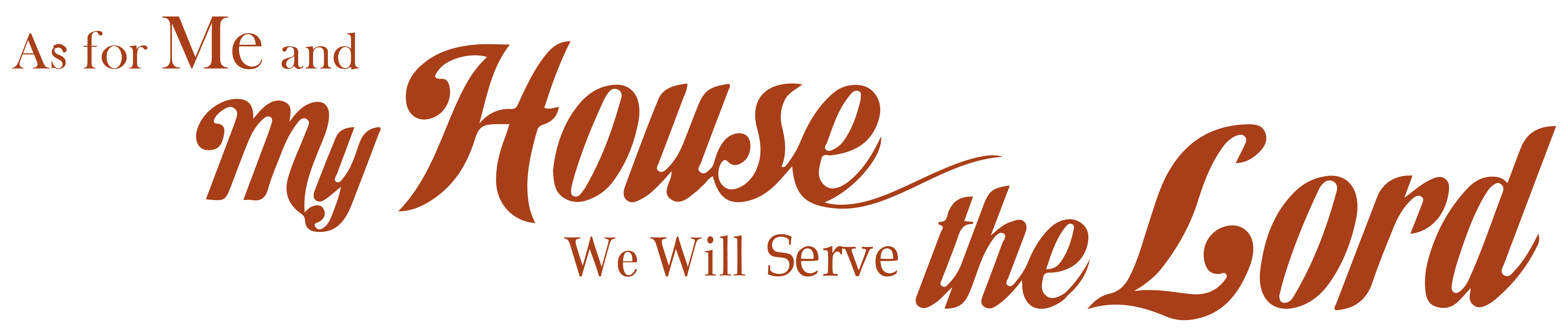 As for me and my house we will serve the Lord