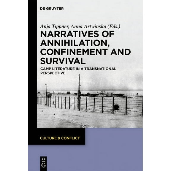 Culture & Conflict Narratives of Annihilation, Confinement, and Survival: Camp Literature in a Transnational Perspective, Book 14, (Hardcover)