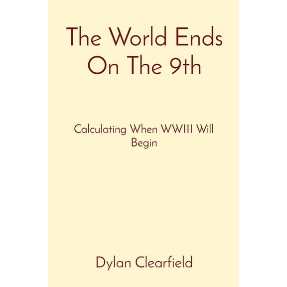 The World Ends On The 9th: Calculating When WWIII Will Begin, (Paperback)