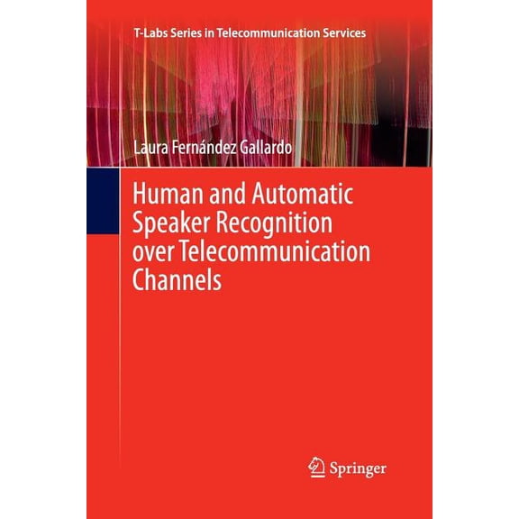 T-Labs Telecommunication Services Human and Automatic Speaker Recognition Over Telecommunication Channels, (Paperback)