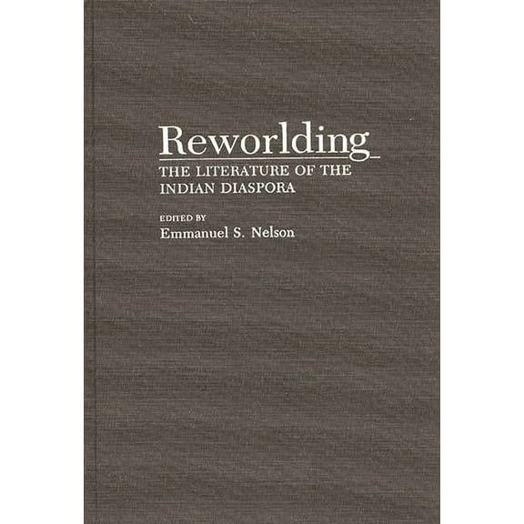 Contributions to the Study of World Lite Reworlding: The Literature of the Indian Diaspora, Book 42, (Hardcover)