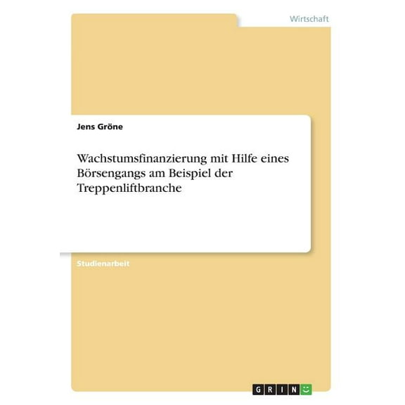 Wachstumsfinanzierung mit Hilfe eines Börsengangs am Beispiel der Treppenliftbranche (Paperback)