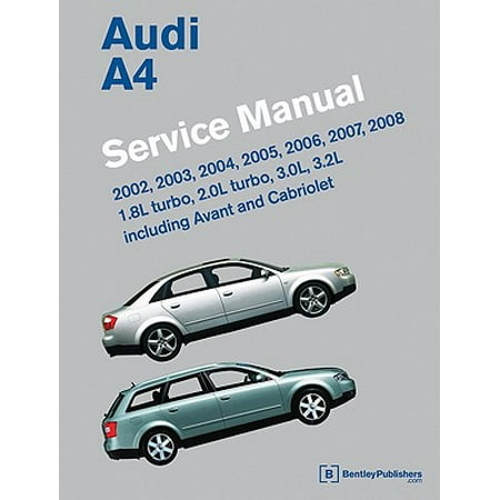 Audi A4 (B6, B7) Service Manual: 2002, 2003, 2004, 2005, 2006, 2007, 2008 : 1. 8l Turbo, 2. 0l Turbo, 3. 0l, 3. 2l, Including Avant and (Best Service Manuals For Cars)