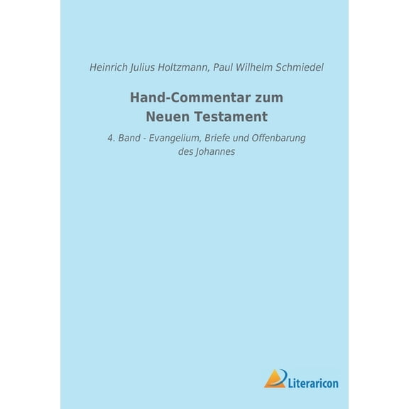 Hand-Commentar zum Neuen Testament : 4. Band - Evangelium, Briefe und Offenbarung des Johannes (Paperback)