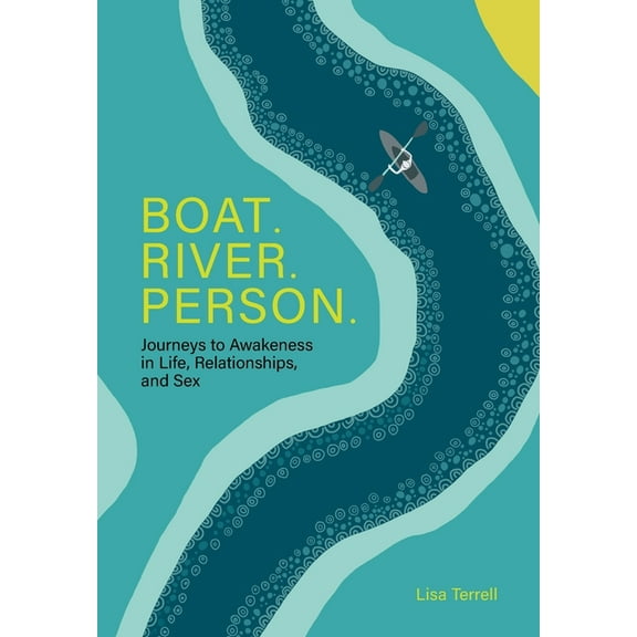 Boat. River. Person.: Journeys to Awakeness in Life, Relationships, and Sex, (Hardcover)