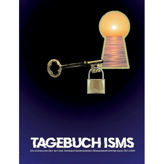 Tagebuch ISMS: Die glÃ¼ckliche Zeit mit dem Informationssicherheit-Managementsystem, (Paperback)
