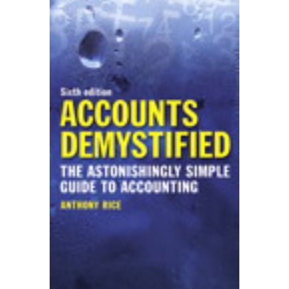 Pre-Owned Accounts Demystified: The Astonishingly Simple Guide to Accounting (Paperback) 0273744704 9780273744702