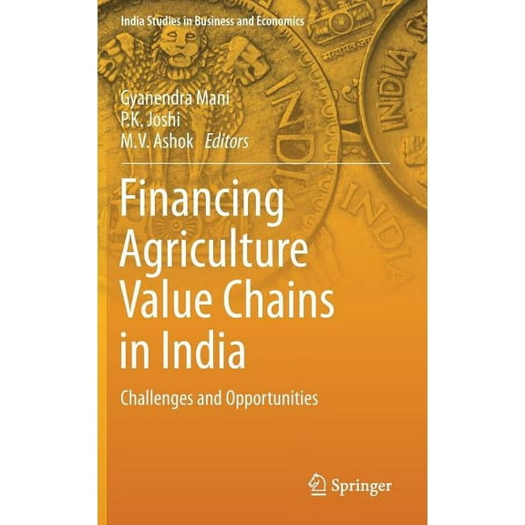 India Studies in Business and Economics Financing Agriculture Value Chains in India: Challenges and Opportunities, (Hardcover)