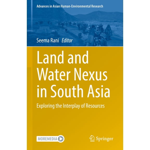 Advances in Asian Human-Environmental Re Land and Water Nexus in South Asia: Exploring the Interplay of Resources, (Hardcover)