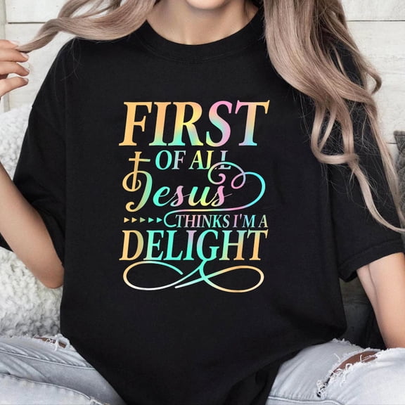 100% Cotton Unisex First of All Jesus Thinks I'm A Delight Funny T-Shirt (1)