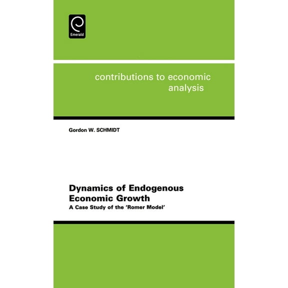 Contributions to Economic Analysis Dynamics of Endogenous Economic Growth: A Case Study of the Romer Model, Book 257, (Hardcover)