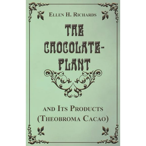 The Chocolate Plant, Theobroma Cacao and Its Products, (Paperback)
