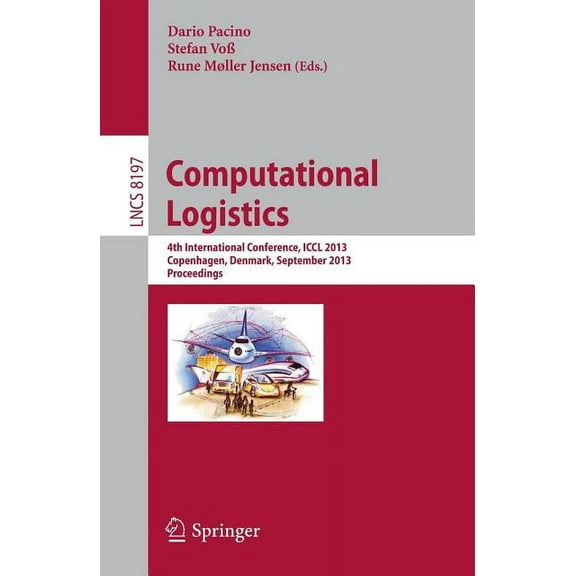 Computational Logistics: 4th International Conference, ICCL 2013, Copenhagen, Denmark, September 25-27, 2013, Proceeding, (Paperback)
