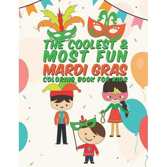 The Coolest   Most Fun Mardi Gras Coloring Book For Kids: 25 Fun Designs For Boys And Girls - Perfect For Young Children Preschool Elementary Toddlers That Think Mardi Gras Is Cool  Paperback  Giggles
